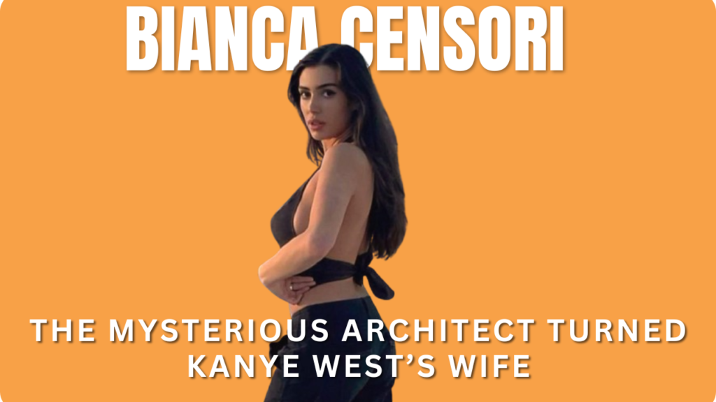 Bianca Censori-The Mysterious Architect Turned Kanye West’s Wife