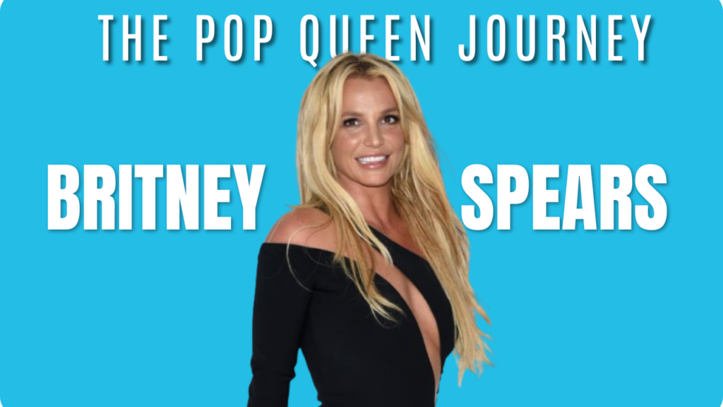 Britney Spears: The Pop Icon’s Journey